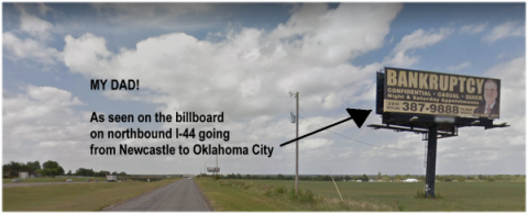 MY DAD! - As seen on the billboard on northbound I-44 going from Newcastle to Oklahoma City - Branum Law Offices - 405-387-9888 Bankruptcy Confidential, Casual, Quick, Saturday appointments